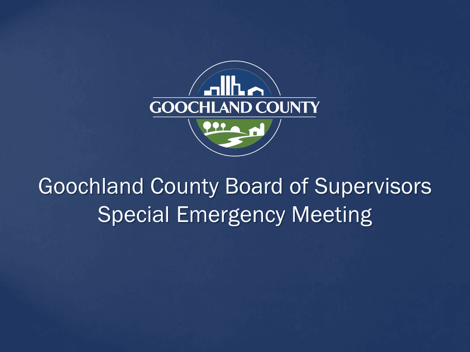 Goochland County - Board of Supervisors Special Emergency Meeting