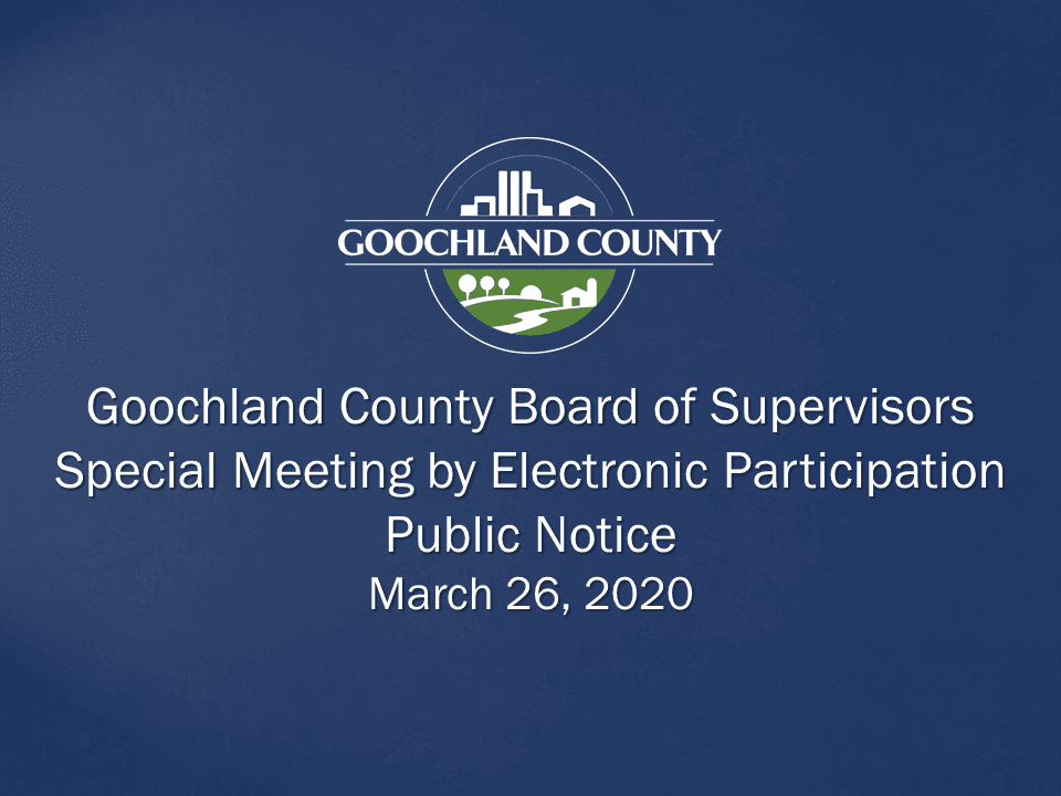 Goochland County - BOS Special Meeting by Electronic Participation March 26 2020