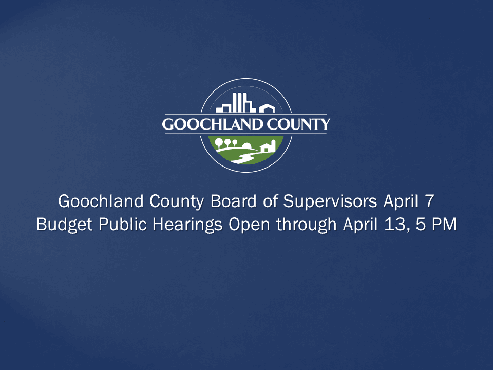 Goochland County - April 7 Budget Public Hearings Open through April 13