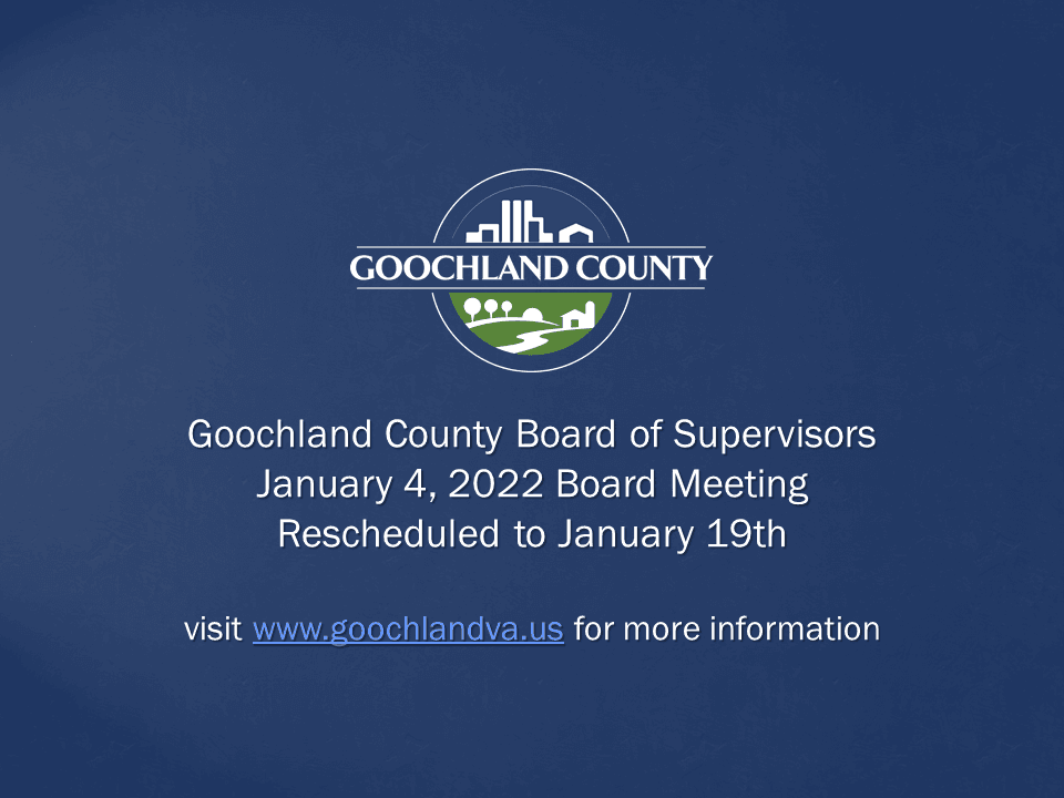 Goochland County - Goochland County Board of Supervisors January 4 2022 Meeting Rescheduled to Jan 1