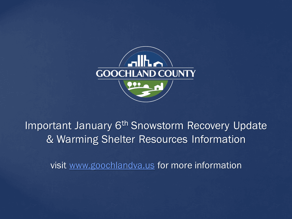 Goochland County - Important January 6th Snowstorm Recovery Update and Warming Shelter Resources Inf