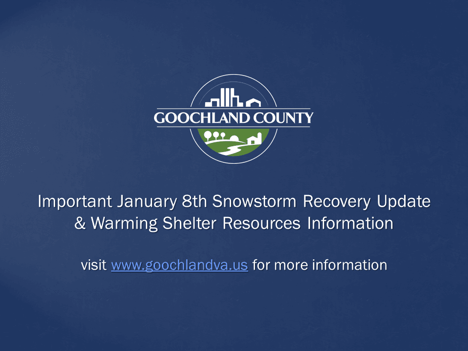 Goochland County - Important January 8th Snowstorm Recovery Update and Warming Shelter Resource Info